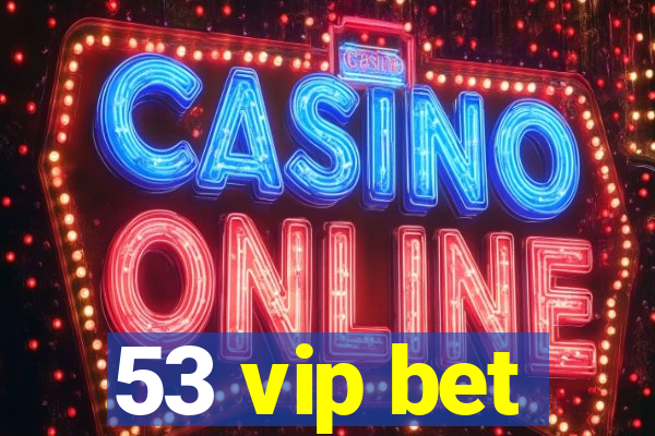 53 vip bet